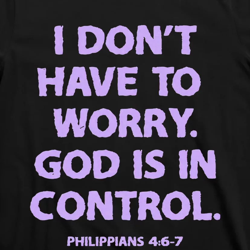 I DonT Have To Worry God Is In Control T-Shirt