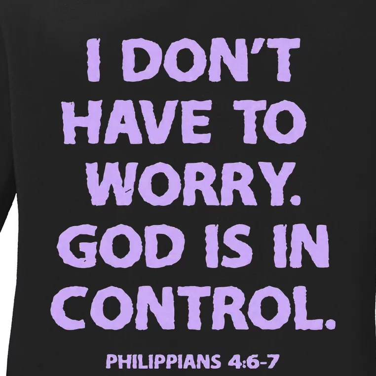 I DonT Have To Worry God Is In Control Ladies Long Sleeve Shirt