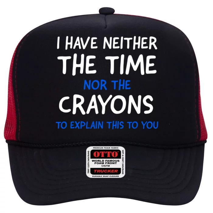 I Don't Have The Time Or The Crayons Funny Sarcasm Quote High Crown Mesh Trucker Hat