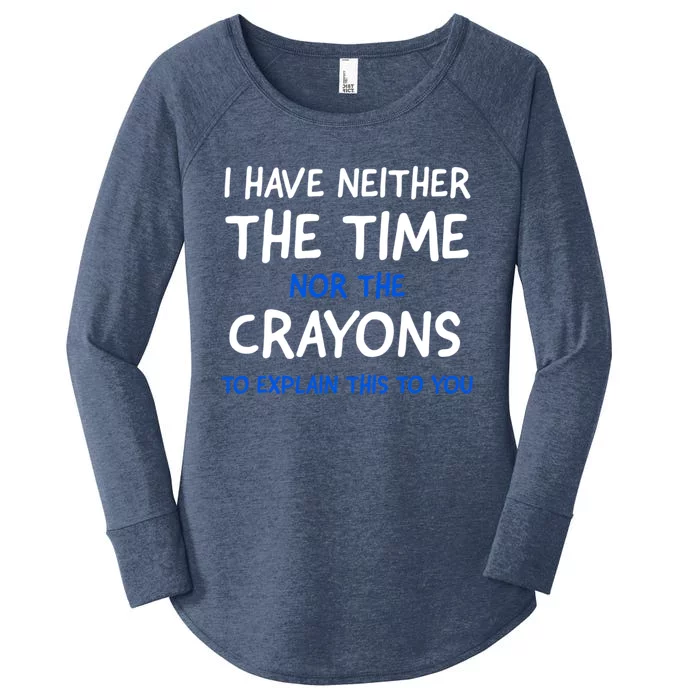 I Don't Have The Time Or The Crayons Funny Sarcasm Quote Women's Perfect Tri Tunic Long Sleeve Shirt