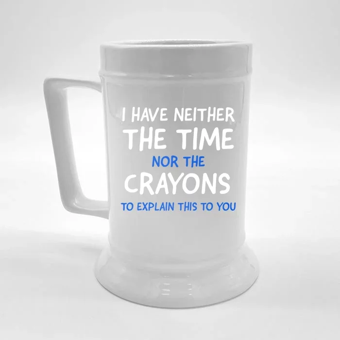 I Don't Have The Time Or The Crayons Funny Sarcasm Quote Front & Back Beer Stein