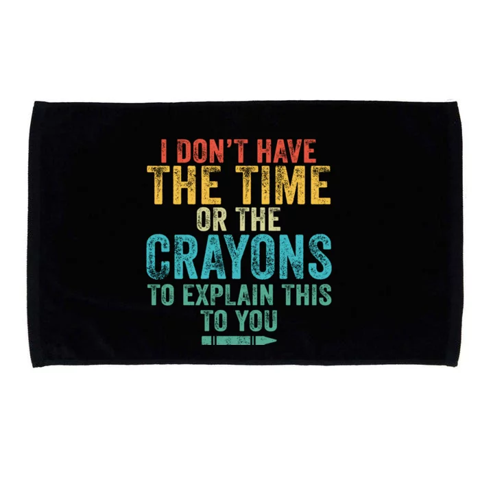 I Don't Have The Time Or The Crayons To Explain This Vintage Gift Microfiber Hand Towel