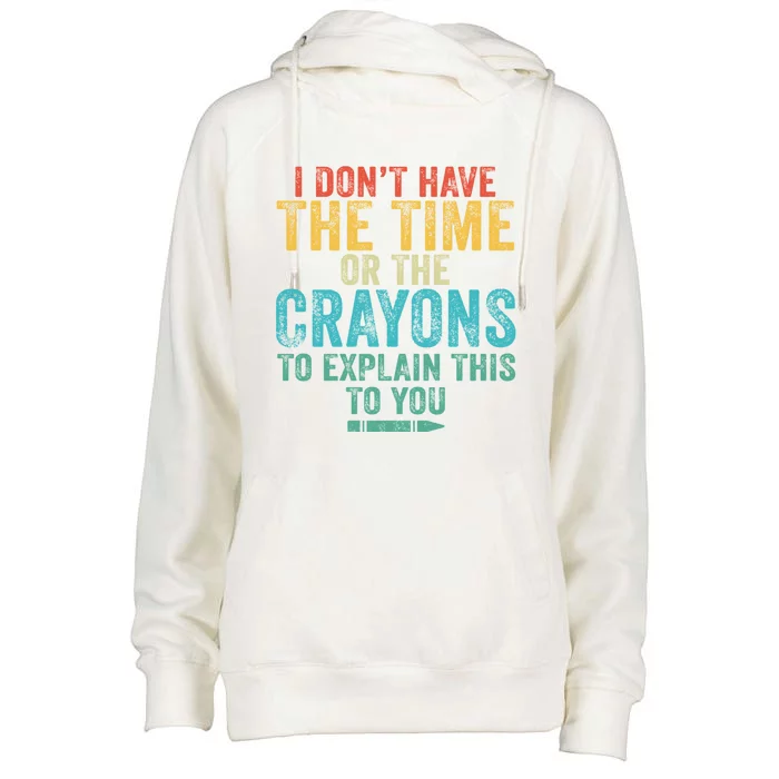 I Don't Have The Time Or The Crayons To Explain This Vintage Gift Womens Funnel Neck Pullover Hood