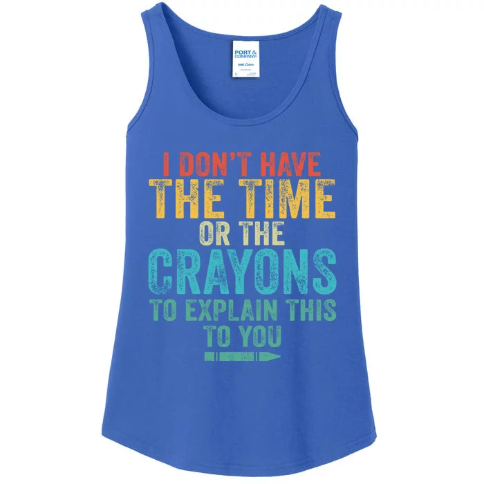 I Don't Have The Time Or The Crayons To Explain This Vintage Gift Ladies Essential Tank