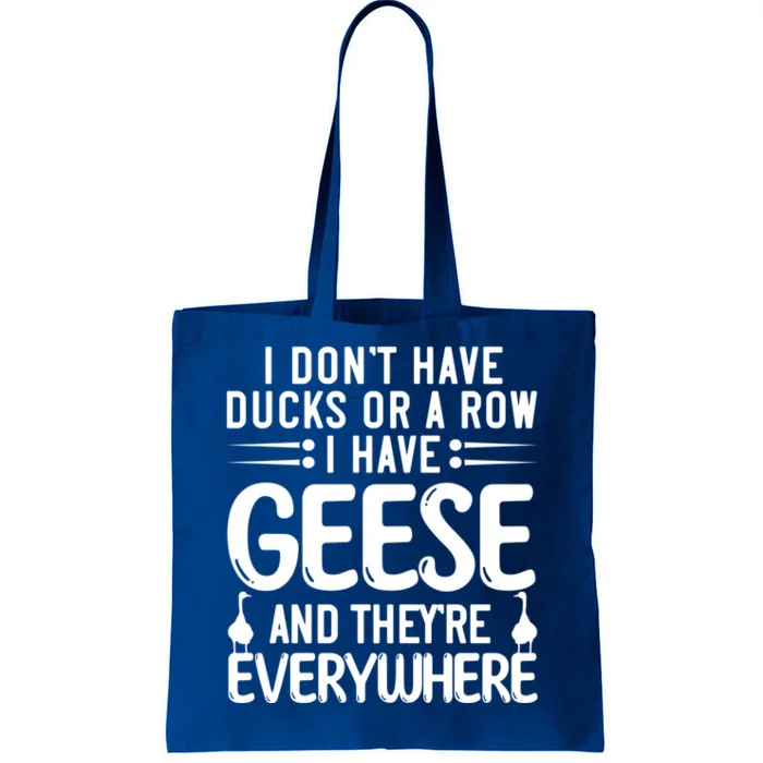 I Dont Have Ducks Or Row I Have Geese Theyre Everywhere Gift Tote Bag