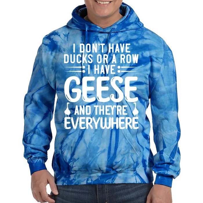 I Dont Have Ducks Or Row I Have Geese Theyre Everywhere Gift Tie Dye Hoodie