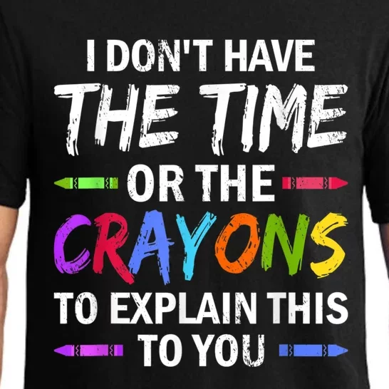 I Don't Have The Time Or The Crayons To Explain This To You 3 Pajama Set