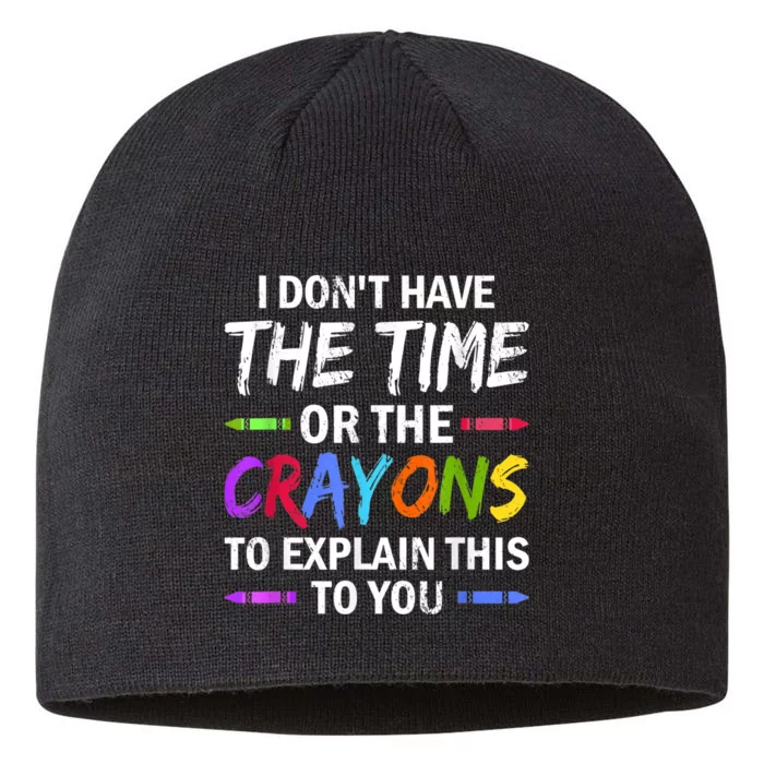 I Don't Have The Time Or The Crayons To Explain This To You 3 8 1/2in Sustainable Knit Beanie