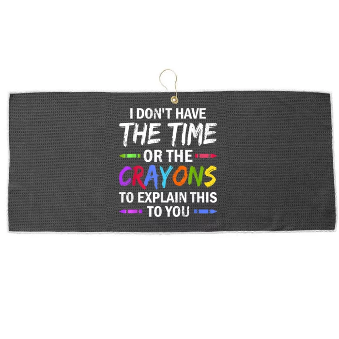 I Don't Have The Time Or The Crayons To Explain This To You 3 Large Microfiber Waffle Golf Towel