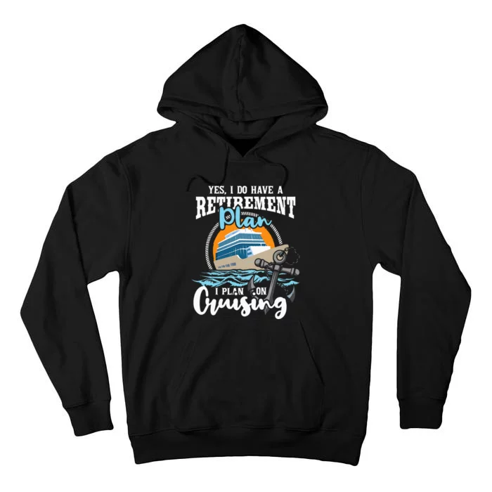 I Do Have A Retirement Plan Cruise Ship Cruising Cruiser Tall Hoodie