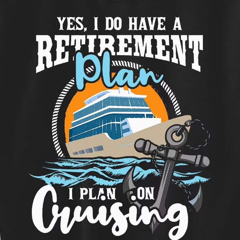 I Do Have A Retirement Plan Cruise Ship Cruising Cruiser Kids Sweatshirt