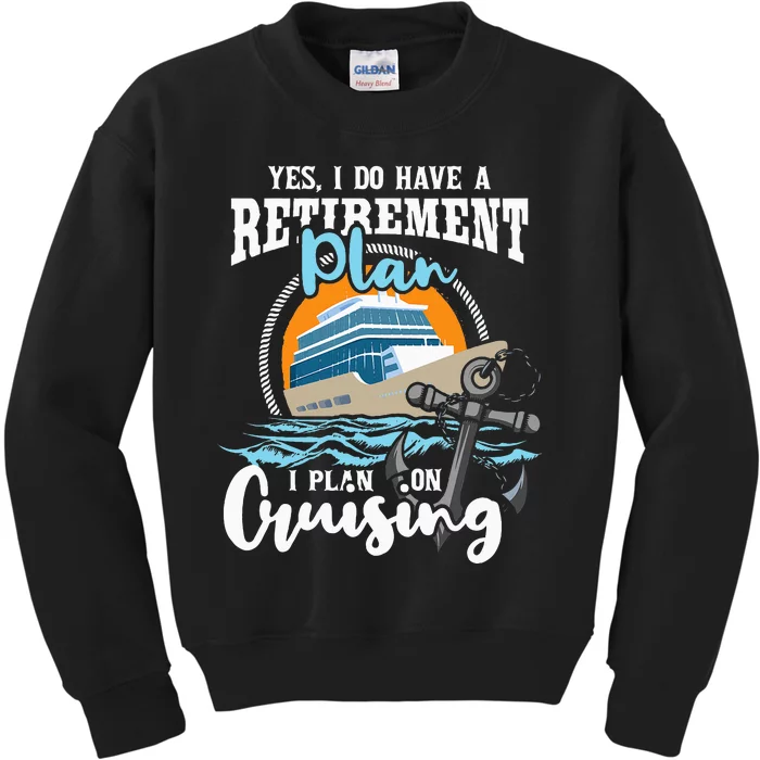 I Do Have A Retirement Plan Cruise Ship Cruising Cruiser Kids Sweatshirt