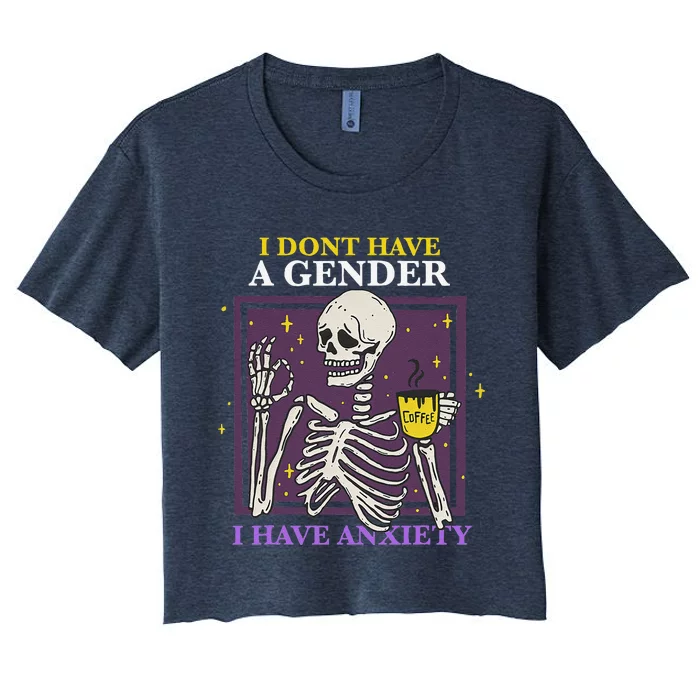 I Dont Have A Gender I Have Anxiety Enby Skeleton Women's Crop Top Tee