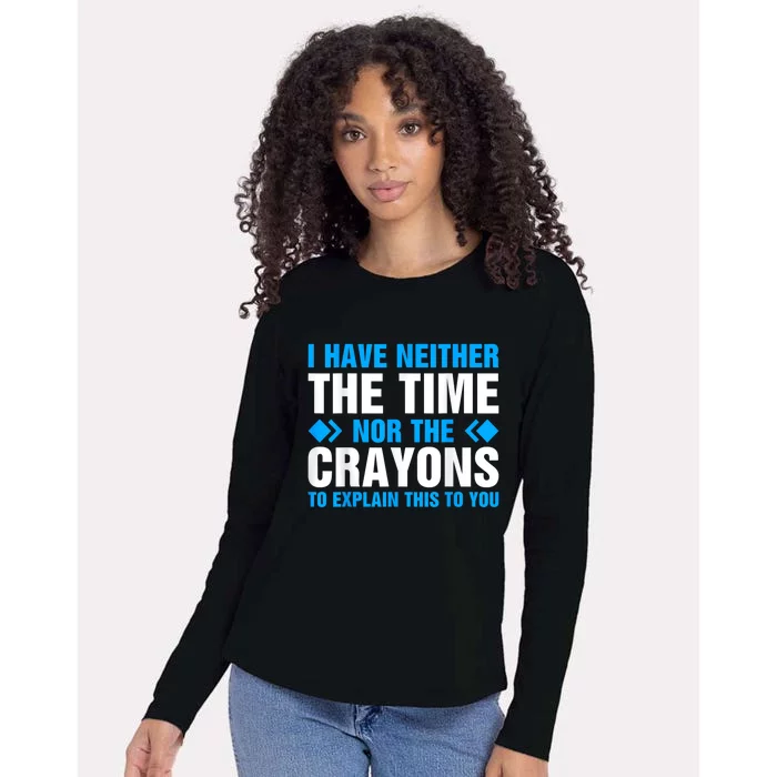 I DonT Have The Time Or The Crayons To Explain This To You Womens Cotton Relaxed Long Sleeve T-Shirt