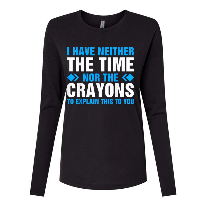 I DonT Have The Time Or The Crayons To Explain This To You Womens Cotton Relaxed Long Sleeve T-Shirt