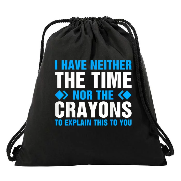 I DonT Have The Time Or The Crayons To Explain This To You Drawstring Bag