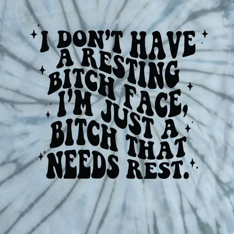 I Don't Have A Resting Bitch Face Tie-Dye T-Shirt