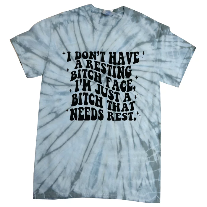 I Don't Have A Resting Bitch Face Tie-Dye T-Shirt