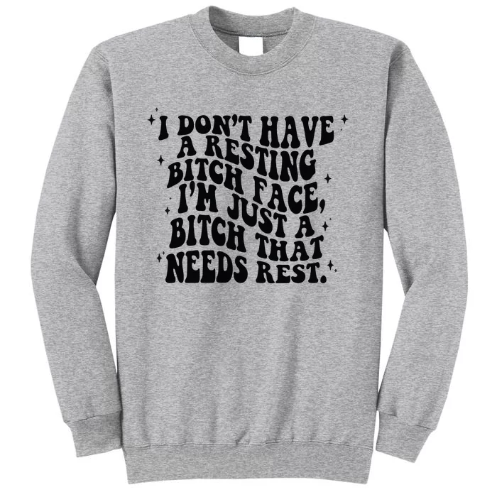 I Don't Have A Resting Bitch Face Tall Sweatshirt