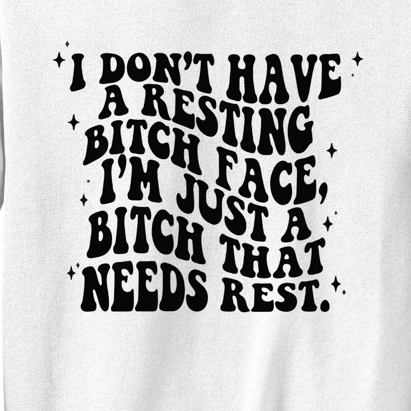 I Don't Have A Resting Bitch Face Sweatshirt