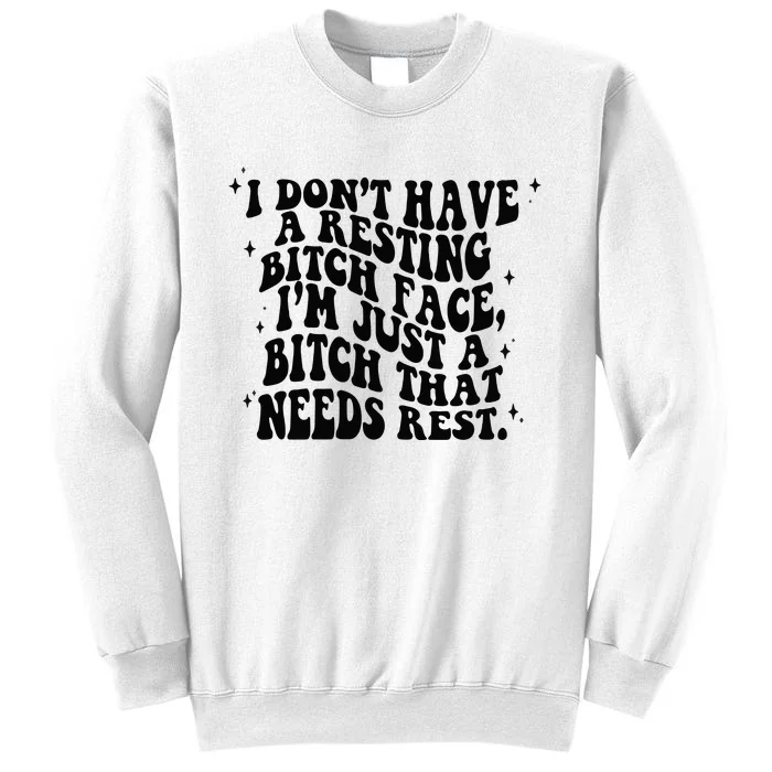 I Don't Have A Resting Bitch Face Sweatshirt