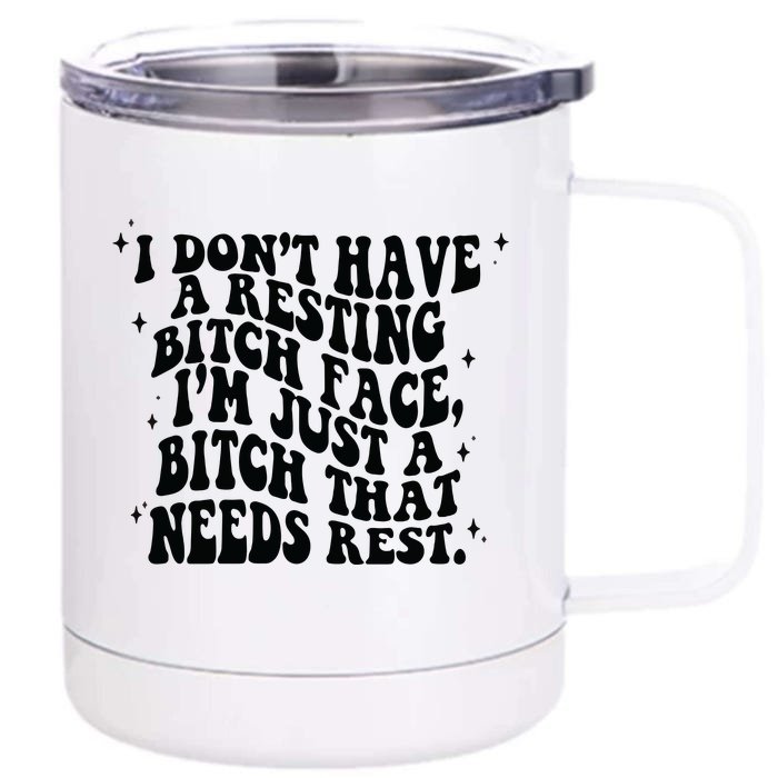 I Don't Have A Resting Bitch Face Front & Back 12oz Stainless Steel Tumbler Cup