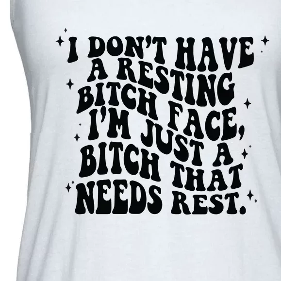 I Don't Have A Resting Bitch Face Ladies Essential Flowy Tank