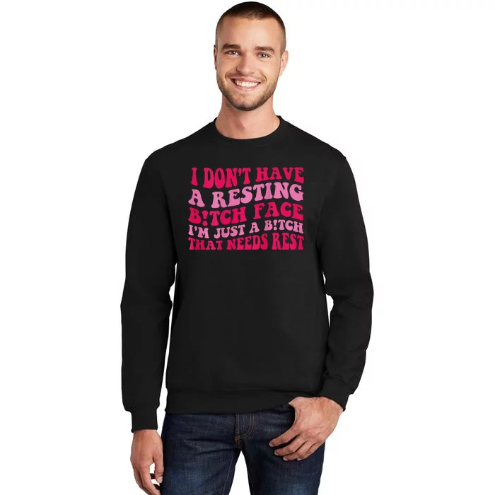 I Dont Have A Resting Bitch Face Im Just A Bitch Sweatshirt