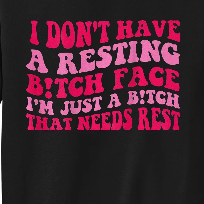 I Dont Have A Resting Bitch Face Im Just A Bitch Sweatshirt