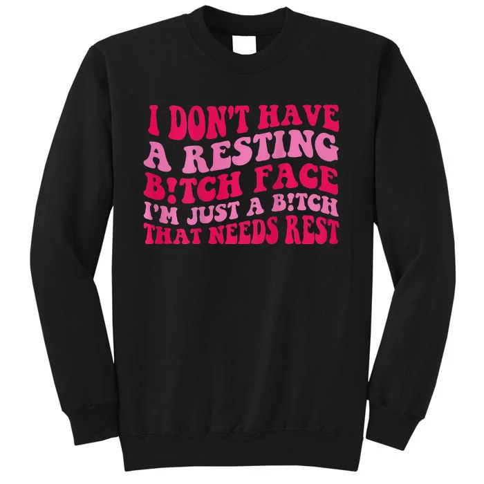 I Dont Have A Resting Bitch Face Im Just A Bitch Sweatshirt