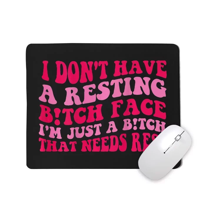 I Dont Have A Resting Bitch Face Im Just A Bitch Mousepad