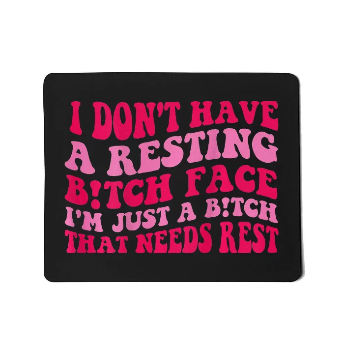 I Dont Have A Resting Bitch Face Im Just A Bitch Mousepad