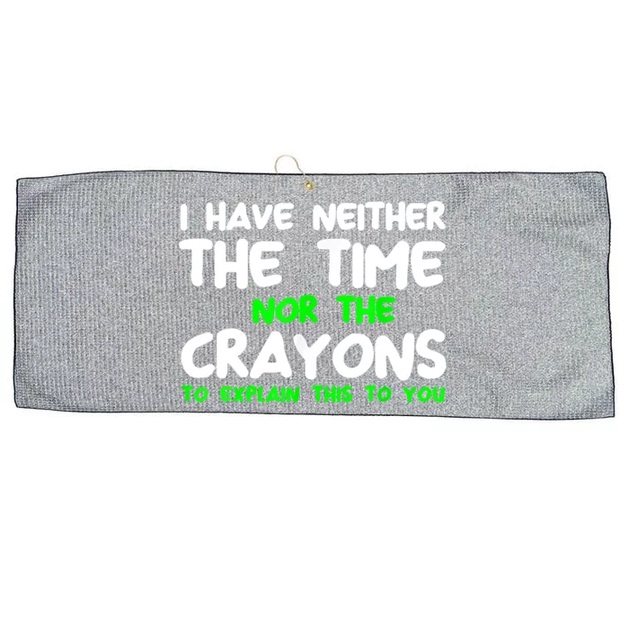 I Don't Have The Time Or The Crayons Funny Sarcasm Quote Large Microfiber Waffle Golf Towel