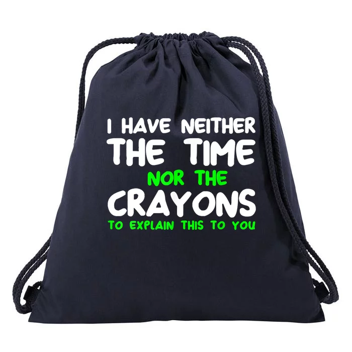 I Don't Have The Time Or The Crayons Funny Sarcasm Quote Drawstring Bag