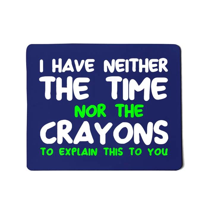 I Don't Have The Time Or The Crayons Funny Sarcasm Quote Mousepad