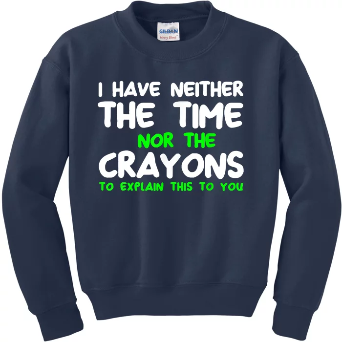 I Don't Have The Time Or The Crayons Funny Sarcasm Quote Kids Sweatshirt