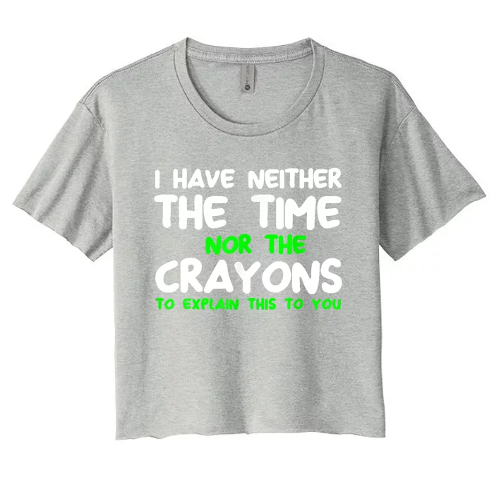 I Don't Have The Time Or The Crayons Funny Sarcasm Quote Women's Crop Top Tee