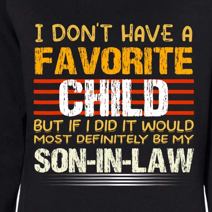 I Dont Have A Favorite Child Son In Law Gift Father In Law Womens California Wash Sweatshirt