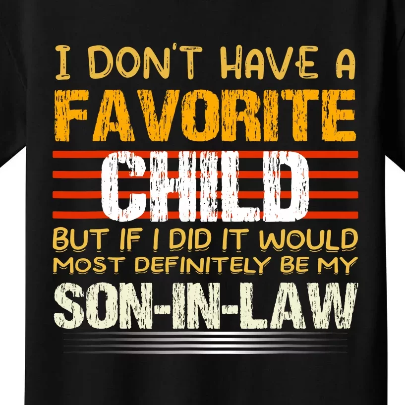 I Dont Have A Favorite Child Son In Law Gift Father In Law Kids T-Shirt