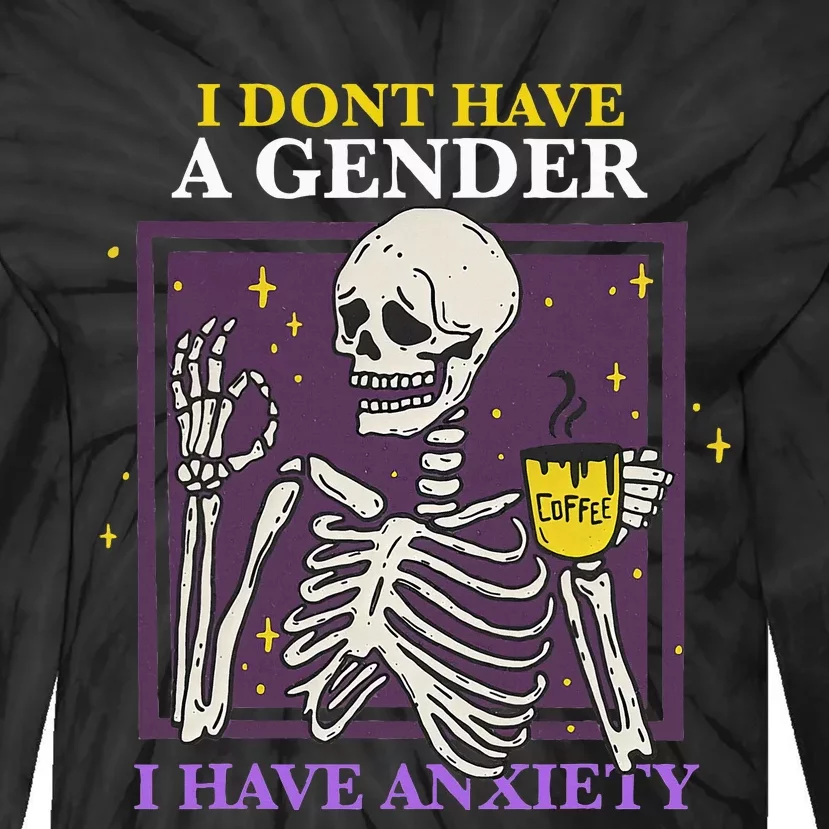 I Dont Have A Gender I Have Anxiety Enby Skeleton Tie-Dye Long Sleeve Shirt