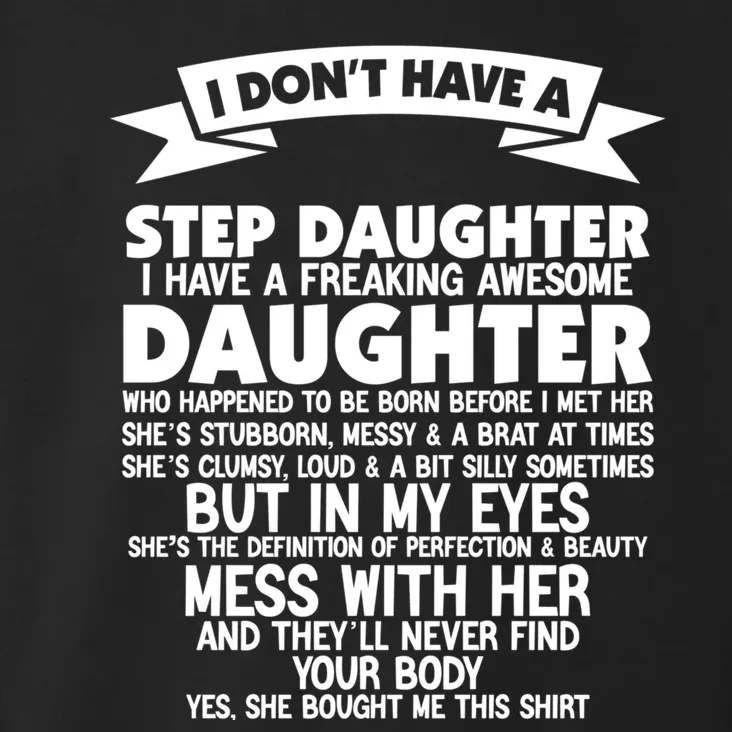 I DONT HAVE A STEPDAUGHTER I HAVE A FREAKING AWESOME DAUGHTER Toddler Hoodie