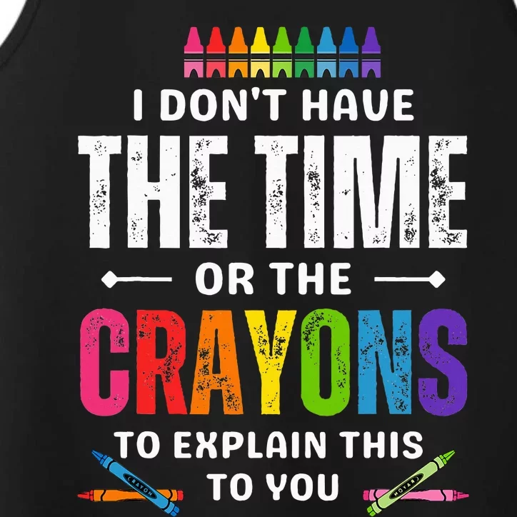 I DonT Have The Time Or The Crayons To Explain This To You Performance Tank