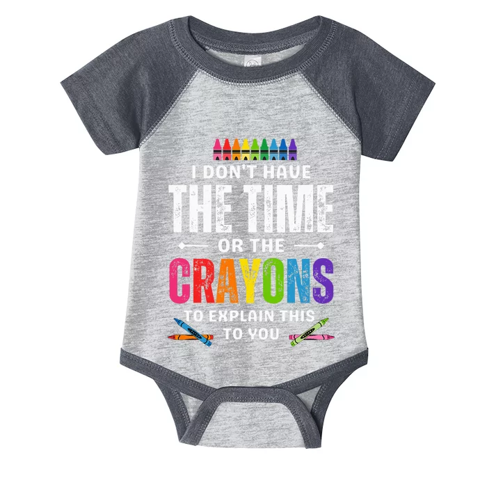 I DonT Have The Time Or The Crayons To Explain This To You Infant Baby Jersey Bodysuit