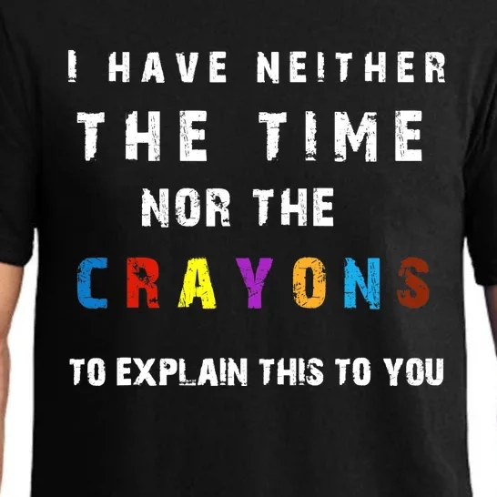 I don't have the time or the crayons funny sarcasm quote Pajama Set