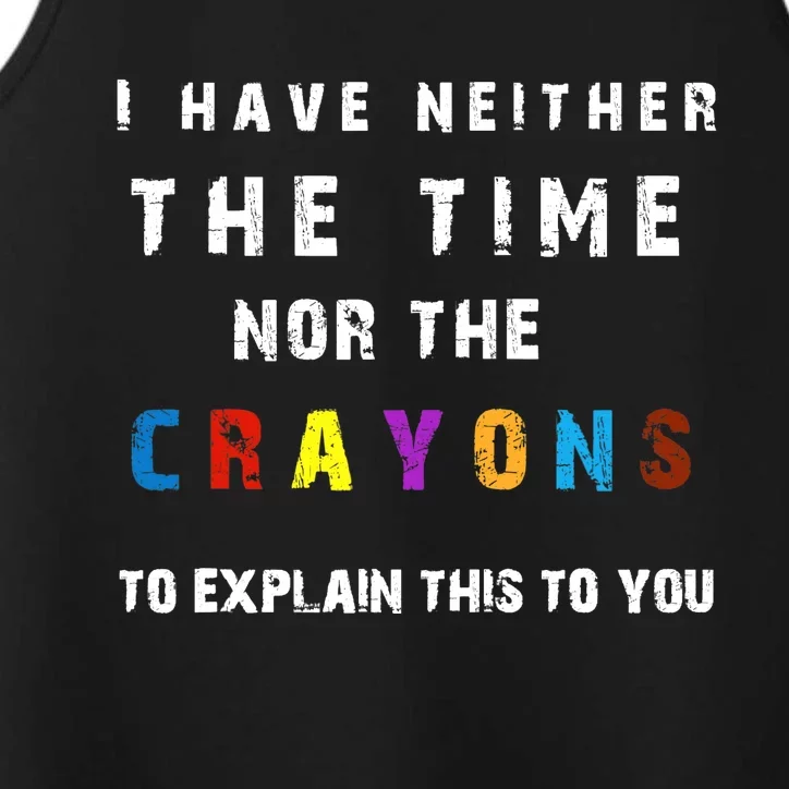 I don't have the time or the crayons funny sarcasm quote Performance Tank