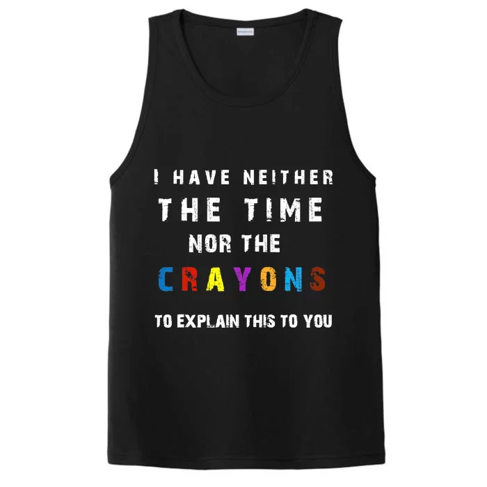 I don't have the time or the crayons funny sarcasm quote Performance Tank