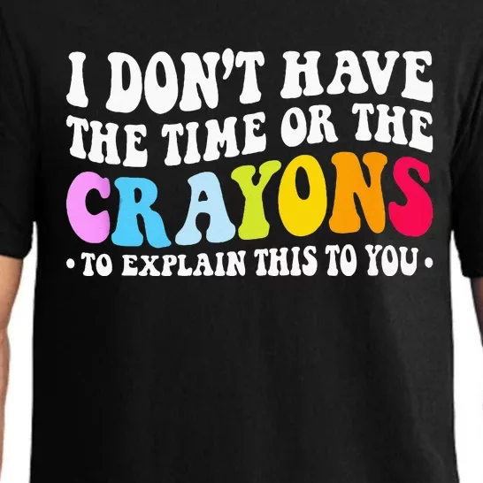 I Dont Have The Time Or The Crayons Funny Sarcasm Quote Pajama Set