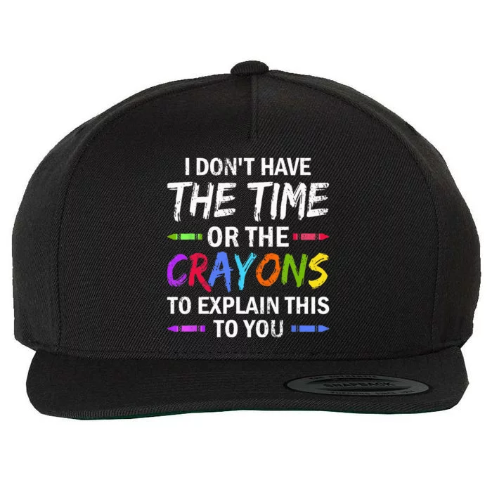 I Dont Have The Time Or The Crayons To Explain This To You Wool Snapback Cap