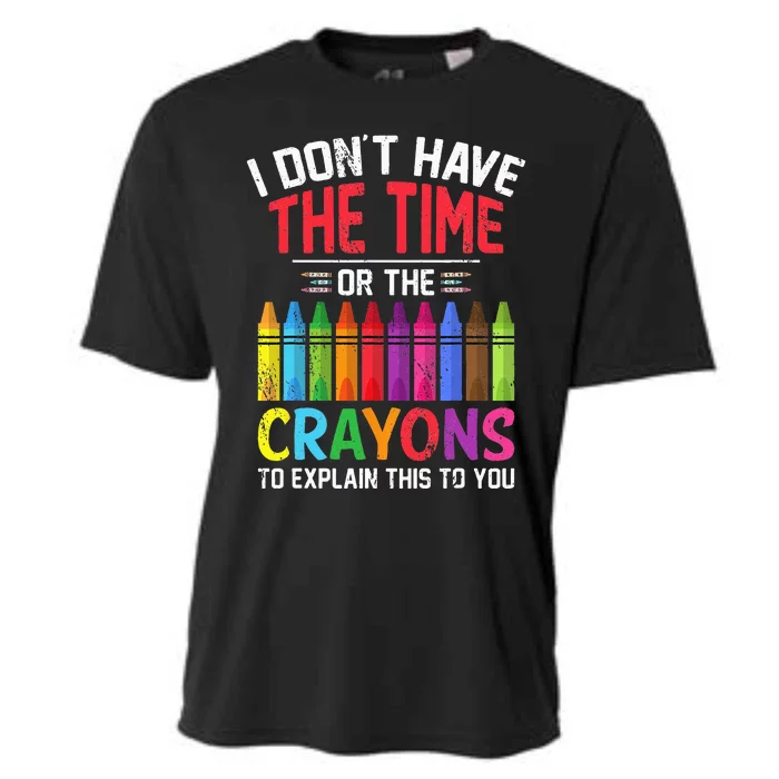 I Dont Have The Time Or The Crayons To Explain This To You Cooling Performance Crew T-Shirt