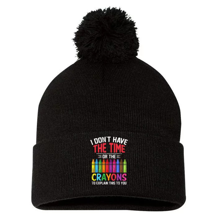 I Dont Have The Time Or The Crayons To Explain This To You Pom Pom 12in Knit Beanie